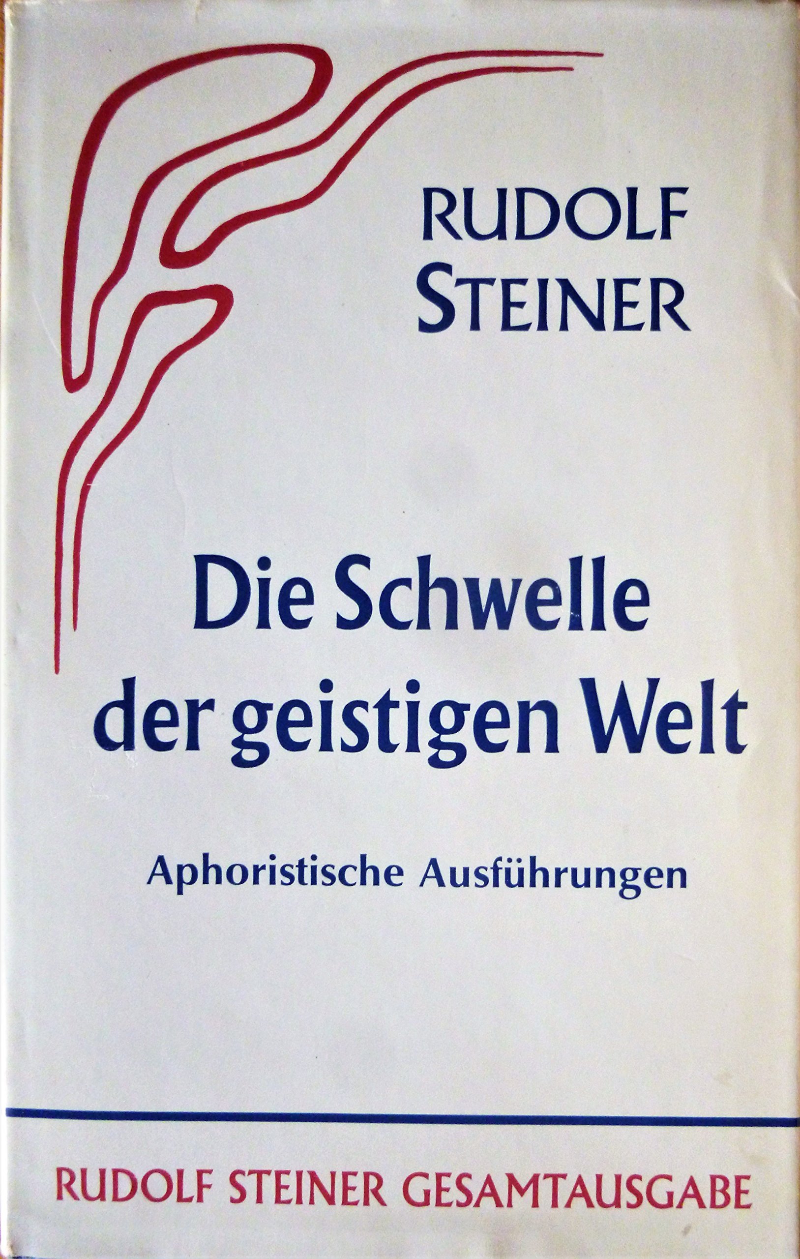 Die Schwelle der geistigen Welt: Aphoristische Ausführungen (Rudolf Steiner Gesamtausgabe: Schriften und Vorträge)