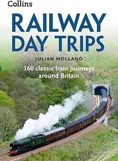 Railway Day Trips: 160 classic train journeys around Britain