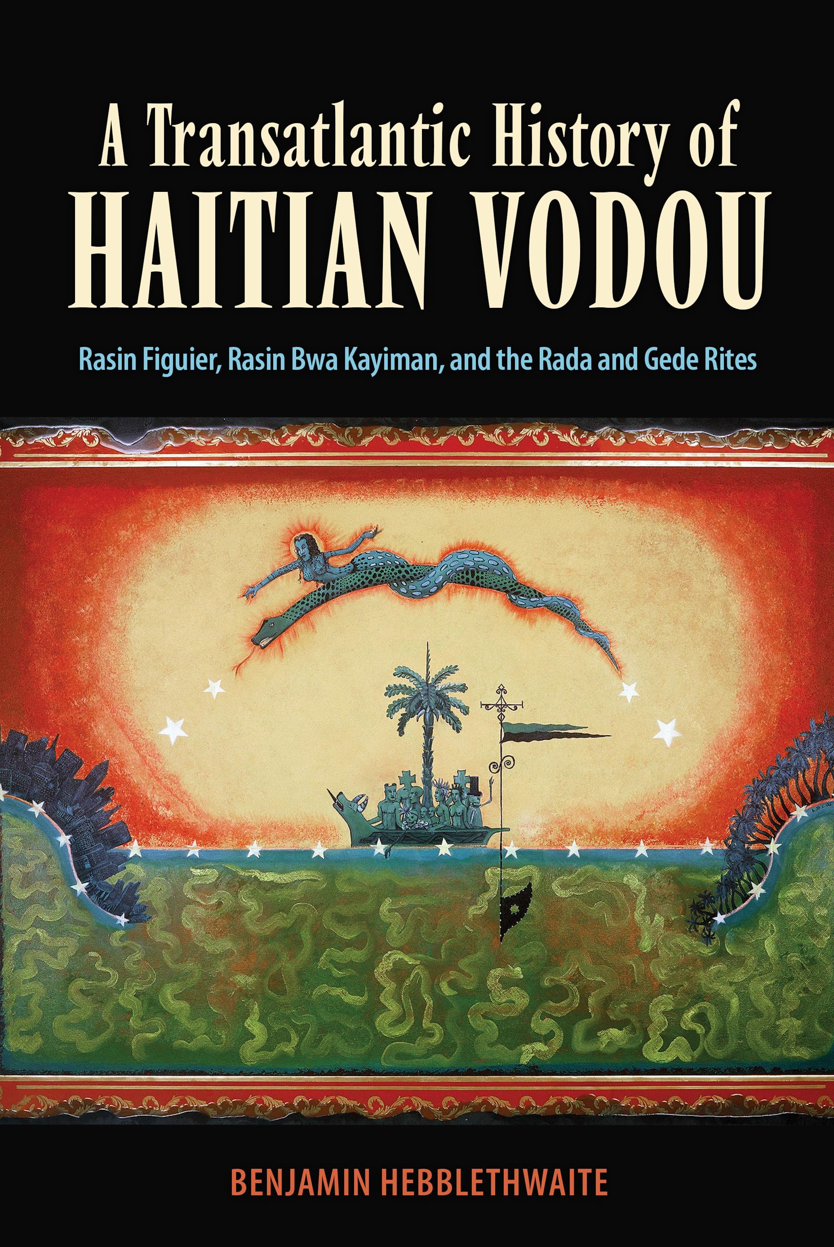 Transatlantic History of Haitian Vodou: Rasin Figuier, Rasin Bwa Kayiman, and the Rada and Gede Rites