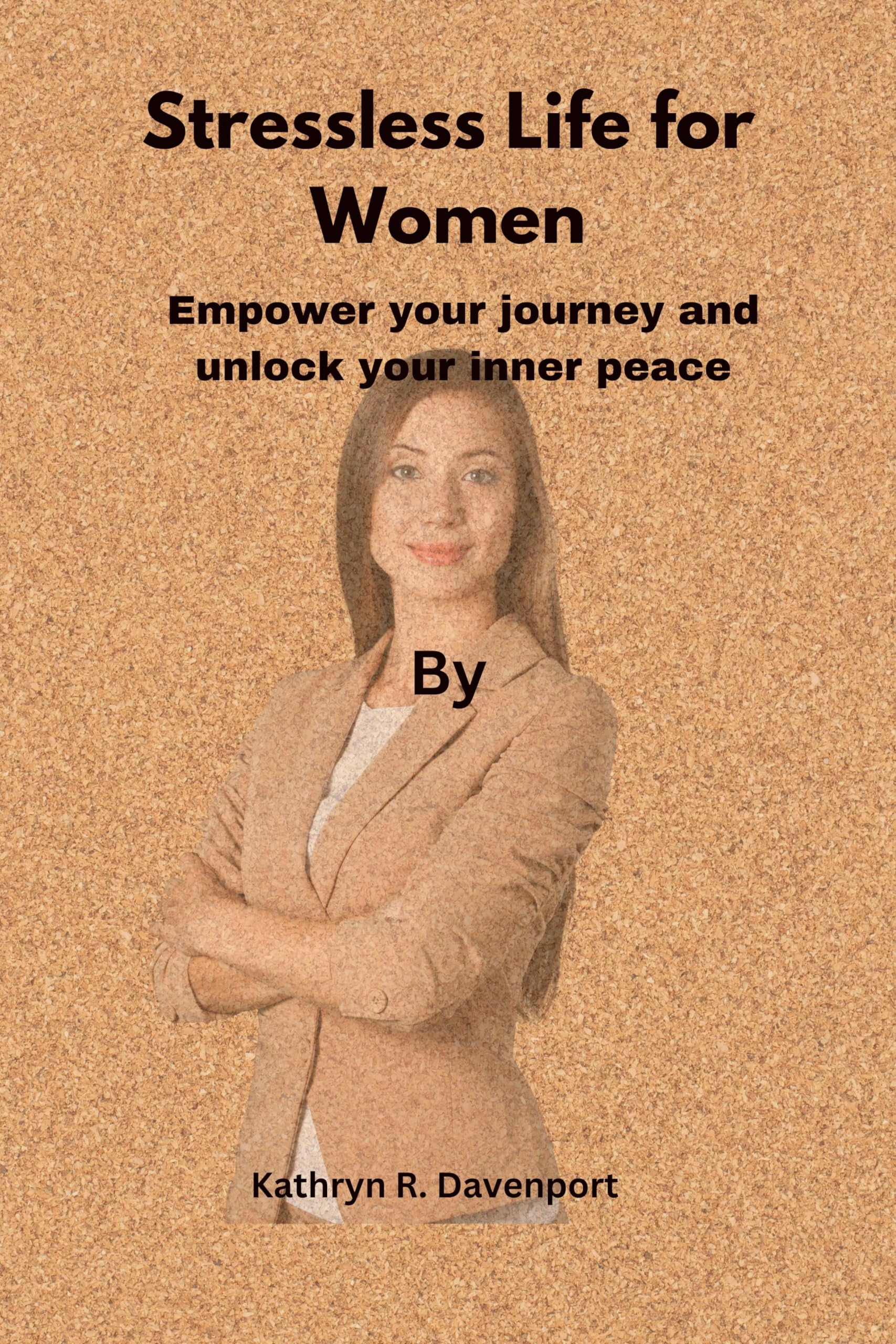Stressless Life for Women: Empower your journey and unlock your inner peace
