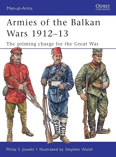 Armies of the Balkan Wars 1912–13: The priming charge for the Great War (Men-at-Arms, Band 466)
