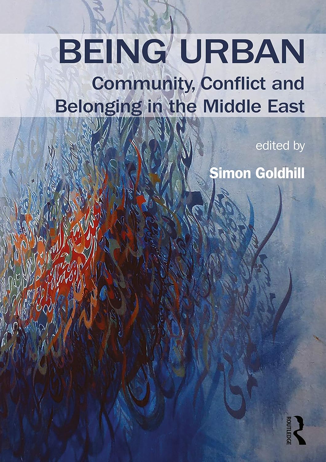 Being Urban: Community, Conflict and Belonging in the Middle East (Planning, History and Environment Series)      1st Edition