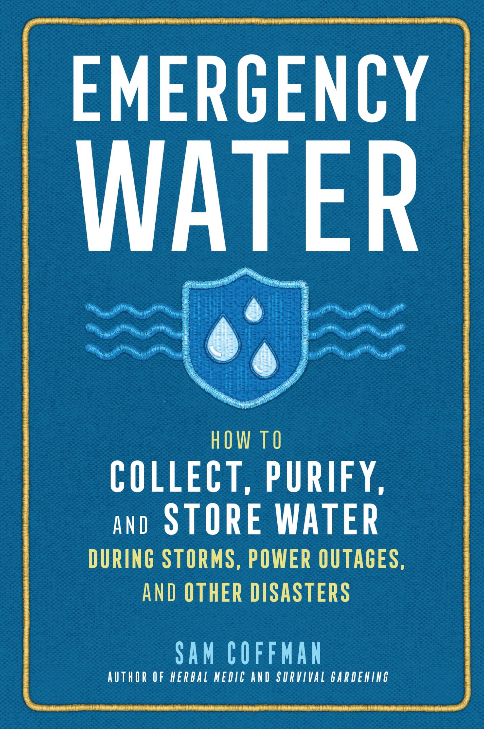 Emergency Water: How to Collect, Purify, and Store Water During Storms, Power Outages, and Other Disasters