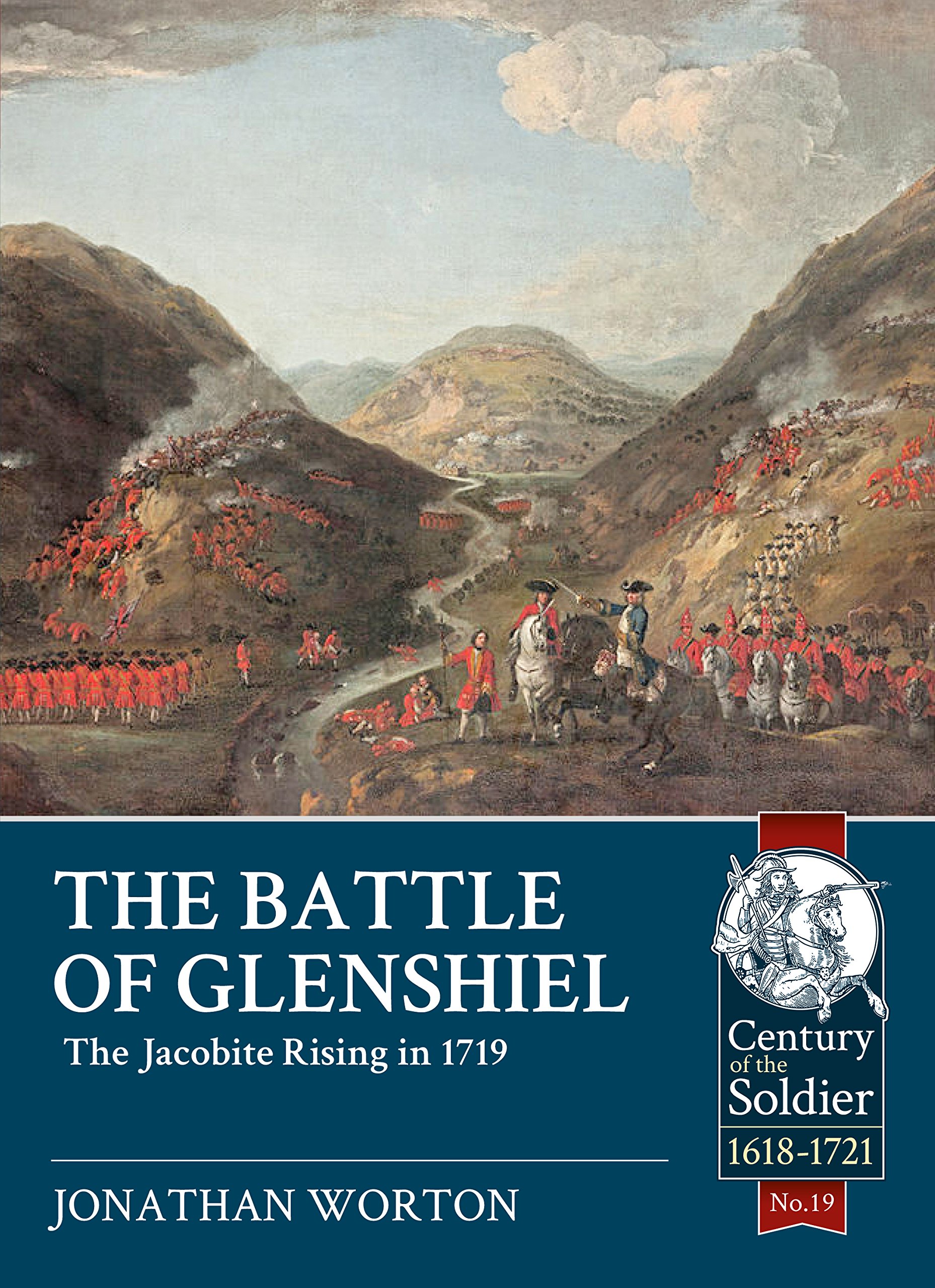 The Battle of Glenshiel: The Jacobite Rising in 1719: 19 (Century of the Soldier)