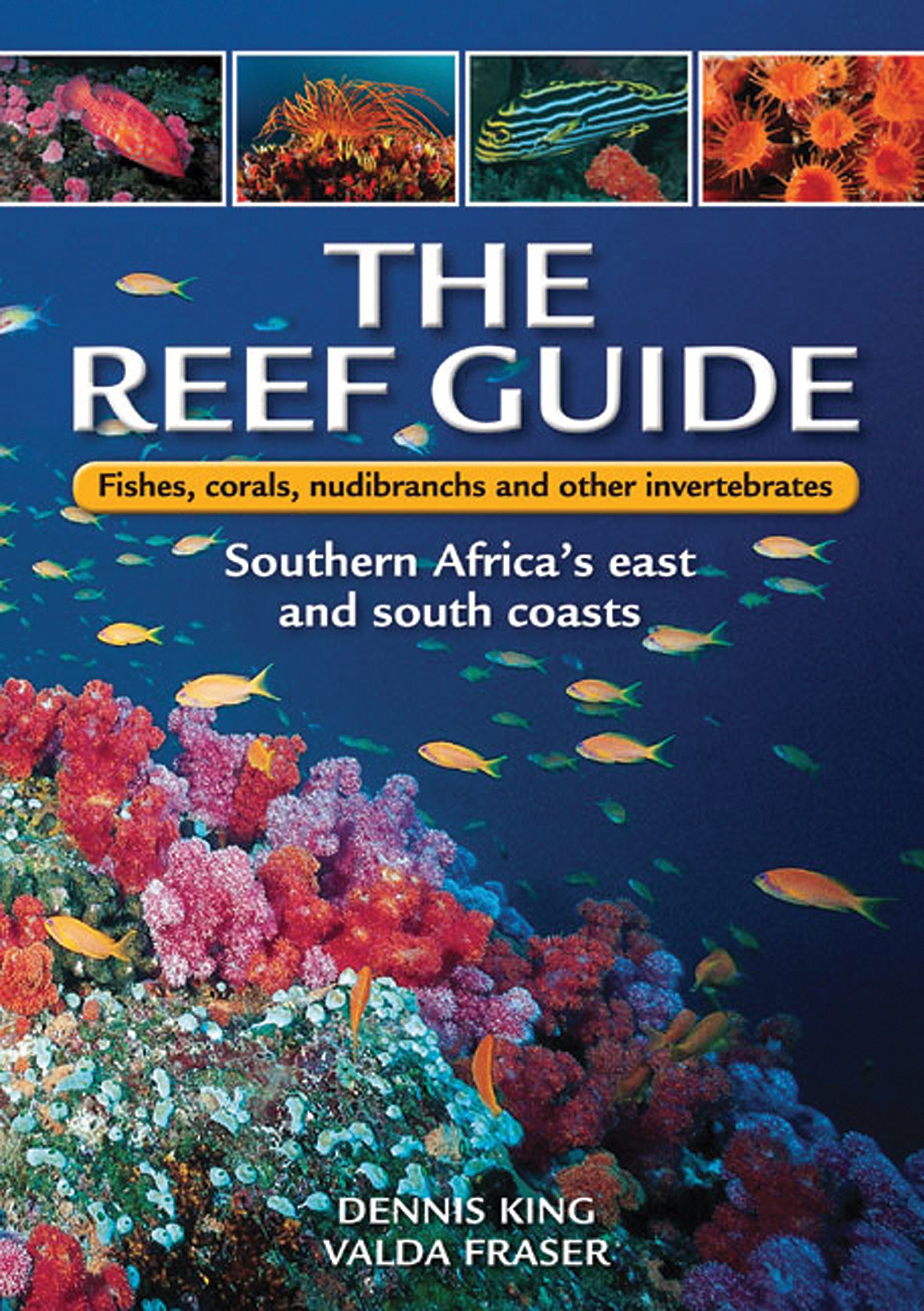 The Reef Guide: Fishes, Corals, Nudibranchs & Other Invertebrates: