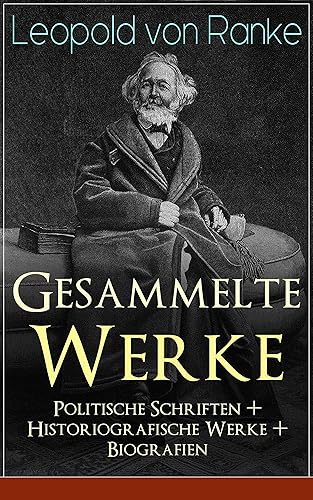 Gesammelte Werke: Politische Schriften + Historiografische Werke + Biografien: Aus Zwei Jahrtausenden Deutscher Geschichte + Friedrich II. König von Preußen ... + Bacon und Shakespeare... (German Edition)