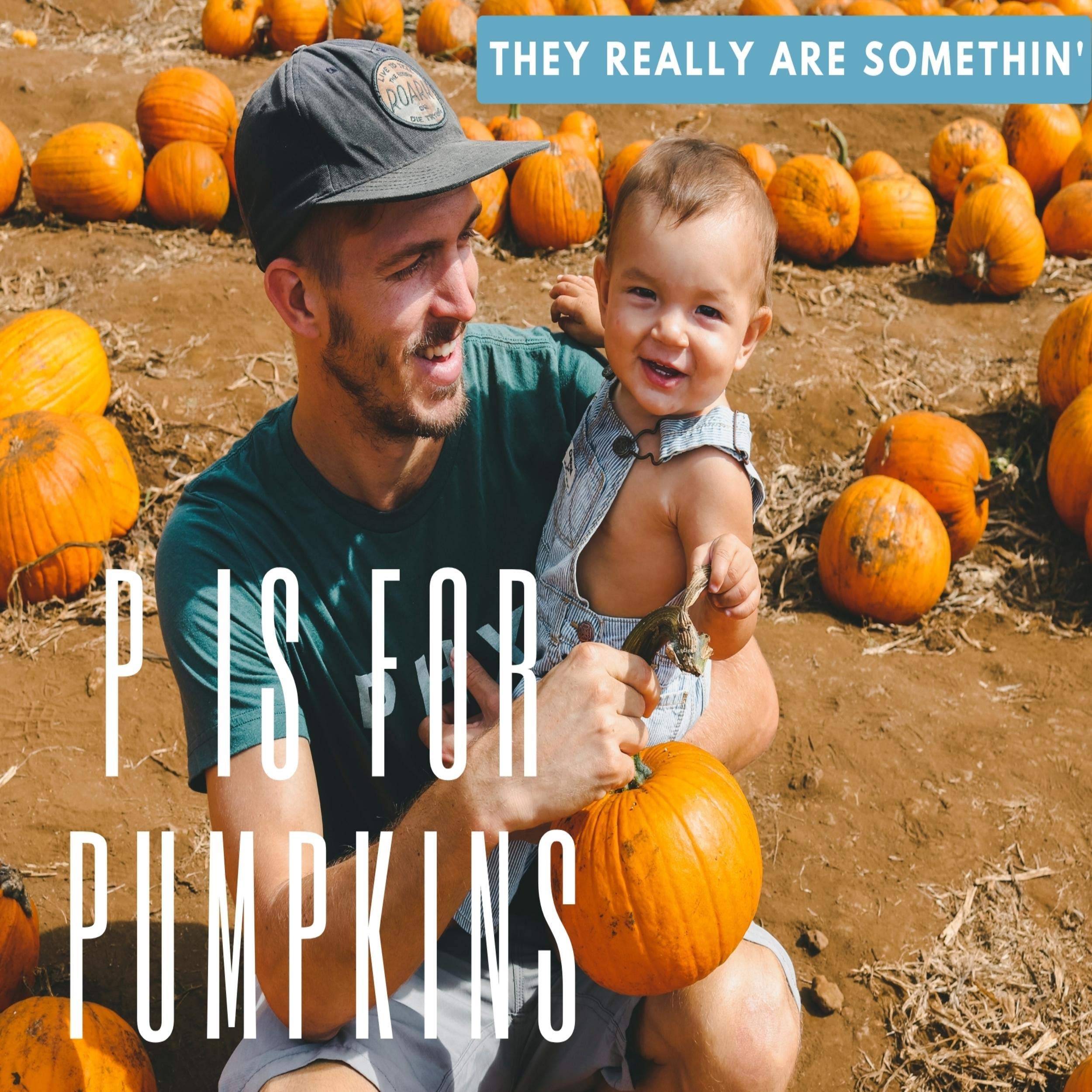 P Is for Pumpkins: They Really Are Somethin'!