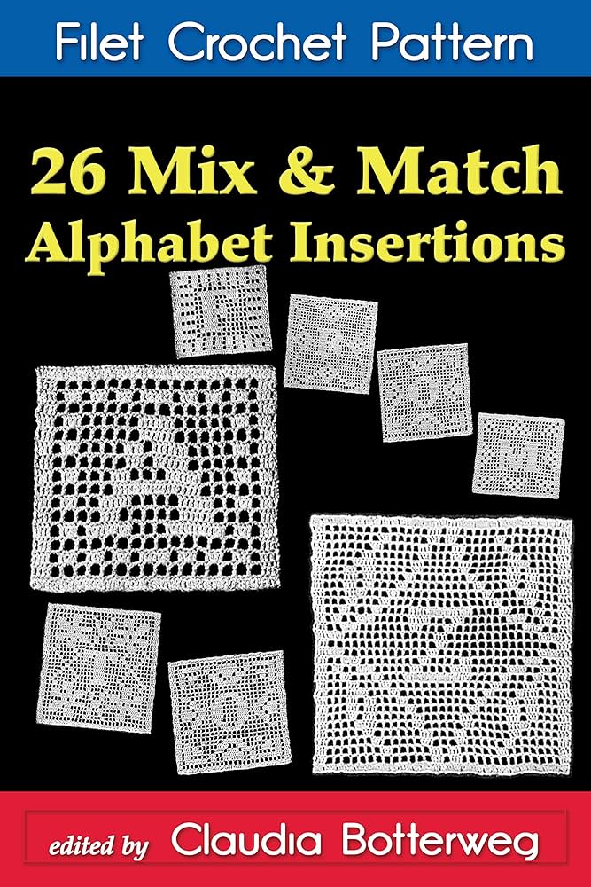 26 Mix & Match Alphabet Insertions Filet Crochet Pattern: Complete Instructions and Chart - Kindle edition by Stetson, Ethel, Botterweg, Claudia. Crafts, Hobbies & Home Kindle eBooks @ Amazon.com. 26-mix-match-alphabet-insertions-filet-crochet-pattern-complete-instructions-and-chart-kindle-edition-by-stetson-ethel-botterweg-claudia-crafts-hobbies-home-kindle-ebooks-amazon-com