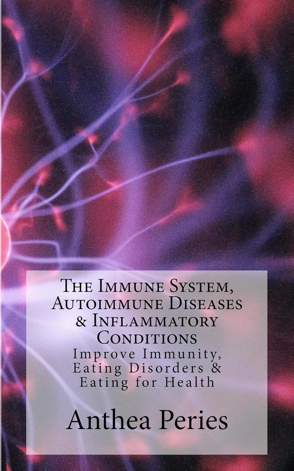 The Immune System, Autoimmune Diseases & Inflammatory Conditions: Improve Immunity, Eating Disorders & Eating for Health (Health, Eating Disorders, Weight Loss)