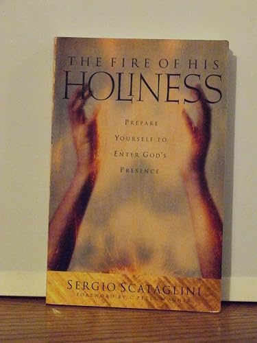 FIRE OF HIS HOLINESS THE: Prepare Yourself to Enter God's Presence