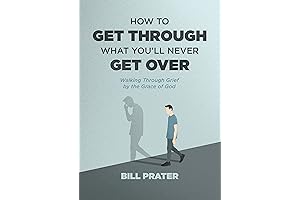 How to Get Through What You'll Never Get Over: Walking through Grief...
