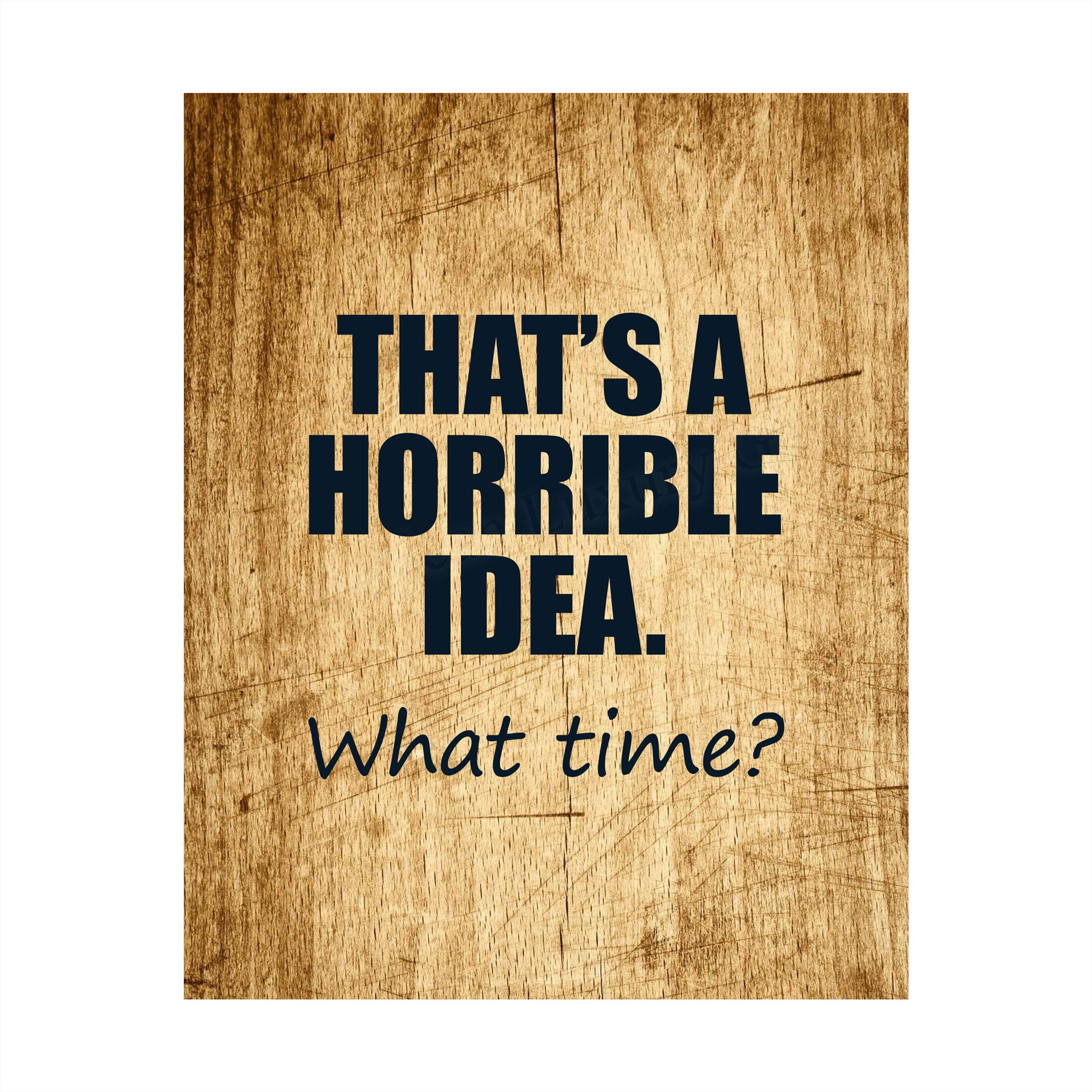 That's A Horrible Idea - Funny Wall Art Sign - Humorous Modern Typographic Wood Design Wall Print - Ideal Home, Office, Bar, or Shop Decor, Fun Novelty Gift for Friends & Family! Unframed - 8X10