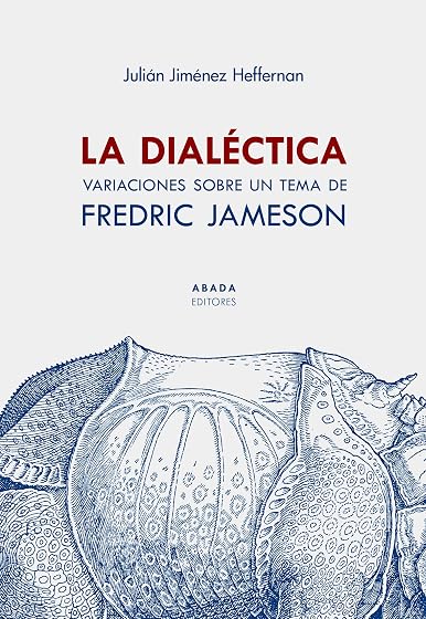 La Dialectica: Variaciones sobre un Tema de Fredric Jameson