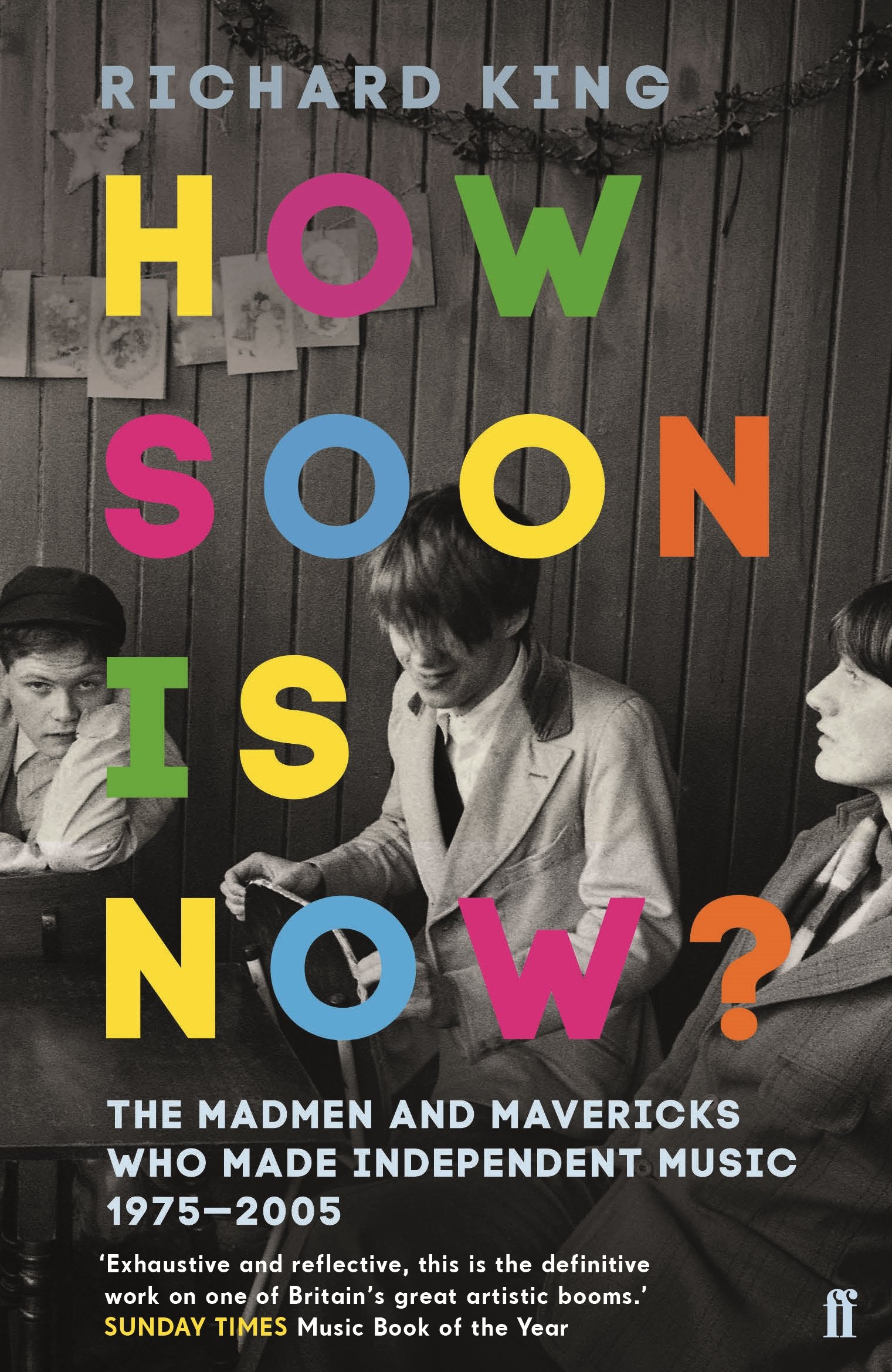 How Soon Is Now? : The Madmen and Mavericks Who Made Independent Music ...