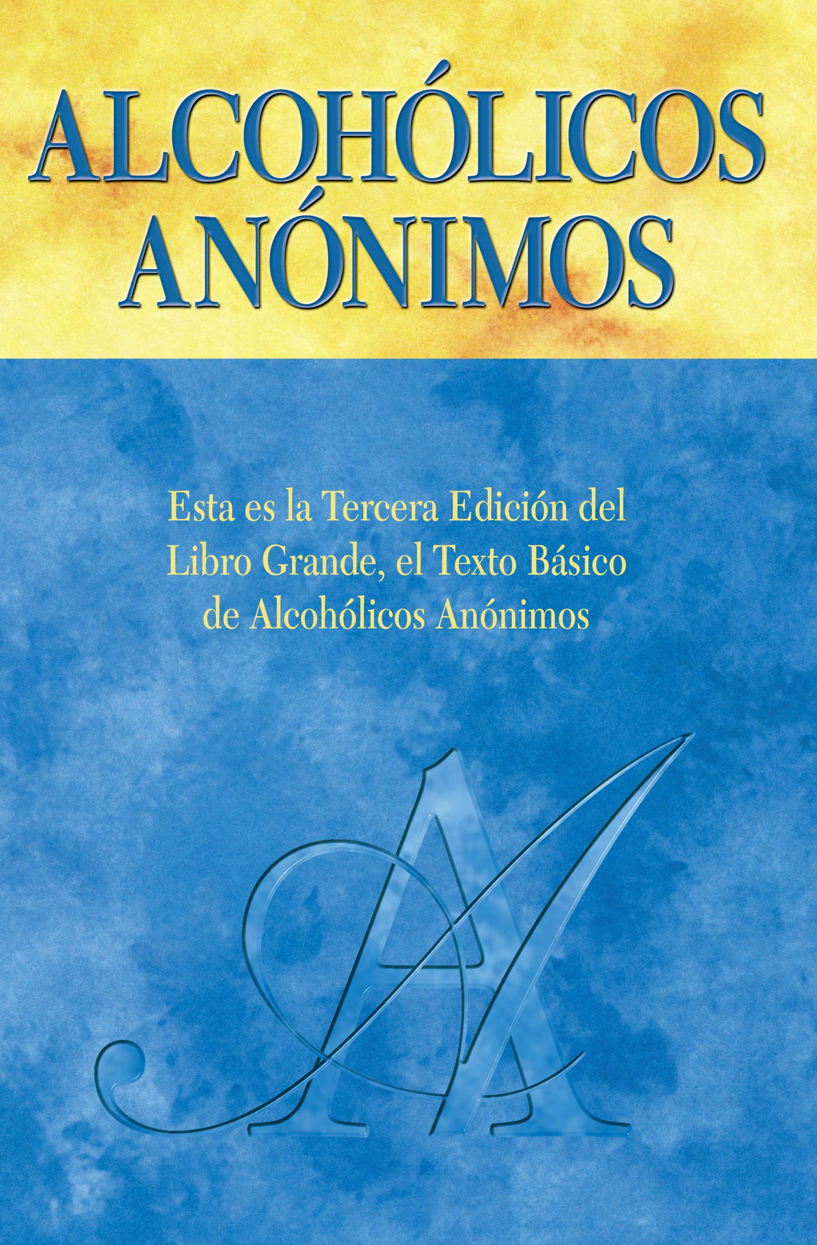 Alcohólicos Anónimos, Tercera edición: El “Libro Grande” oficial de Alcohólicos Anónimos (Spanish Edition)