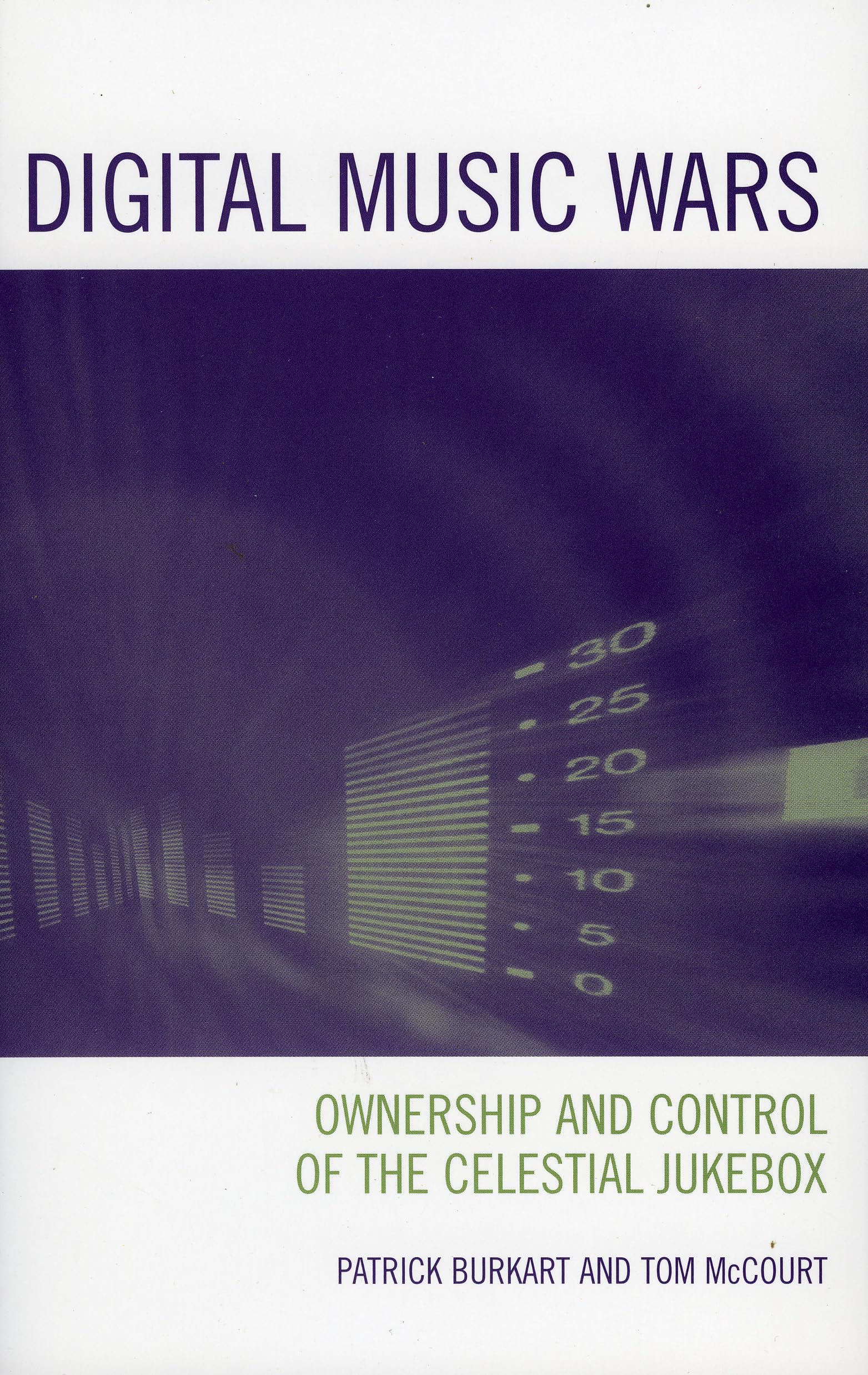 Digital Music Wars: Ownership and Control of the Celestial Jukebox (Critical Media Studies: Institutions, Politics, and Culture)
