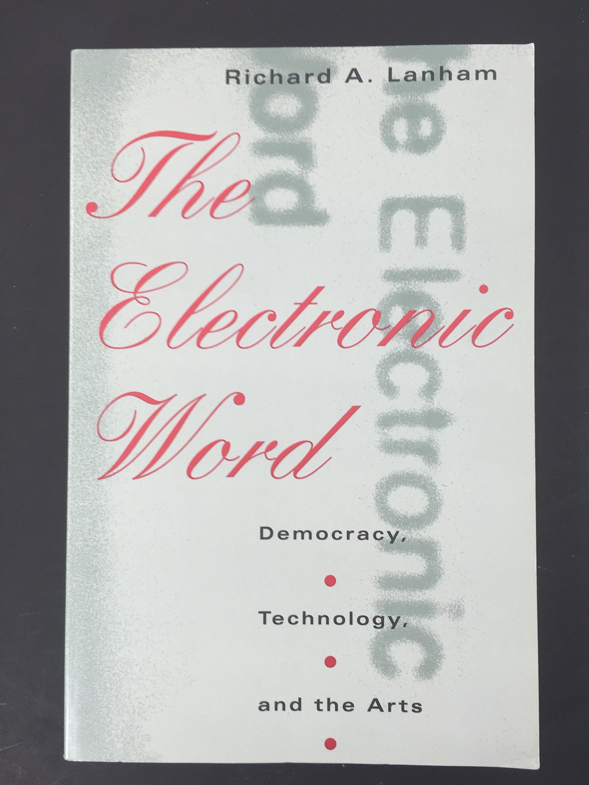 The Electronic Word: Democracy, Technology, and the Arts