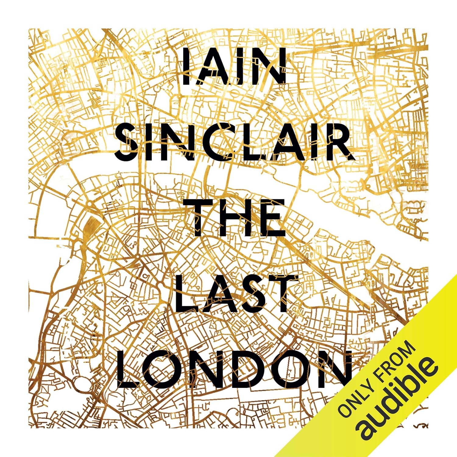 Iain Sinclair The Last London