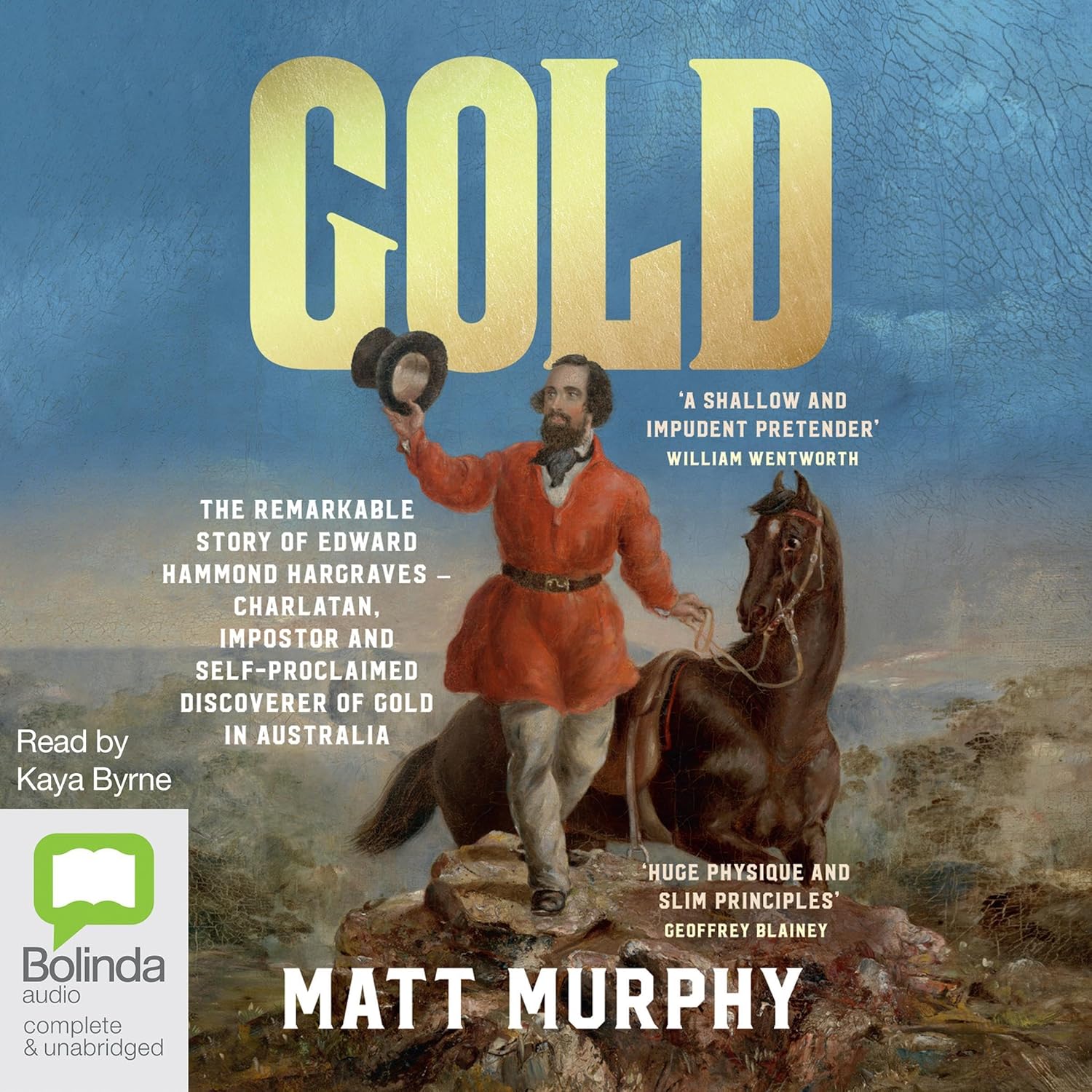 The Remarkable Story of Edward Hammond Hargraves - Charlatan, Imposter and Self-Proclaimed Discoverer of Gold in Australia