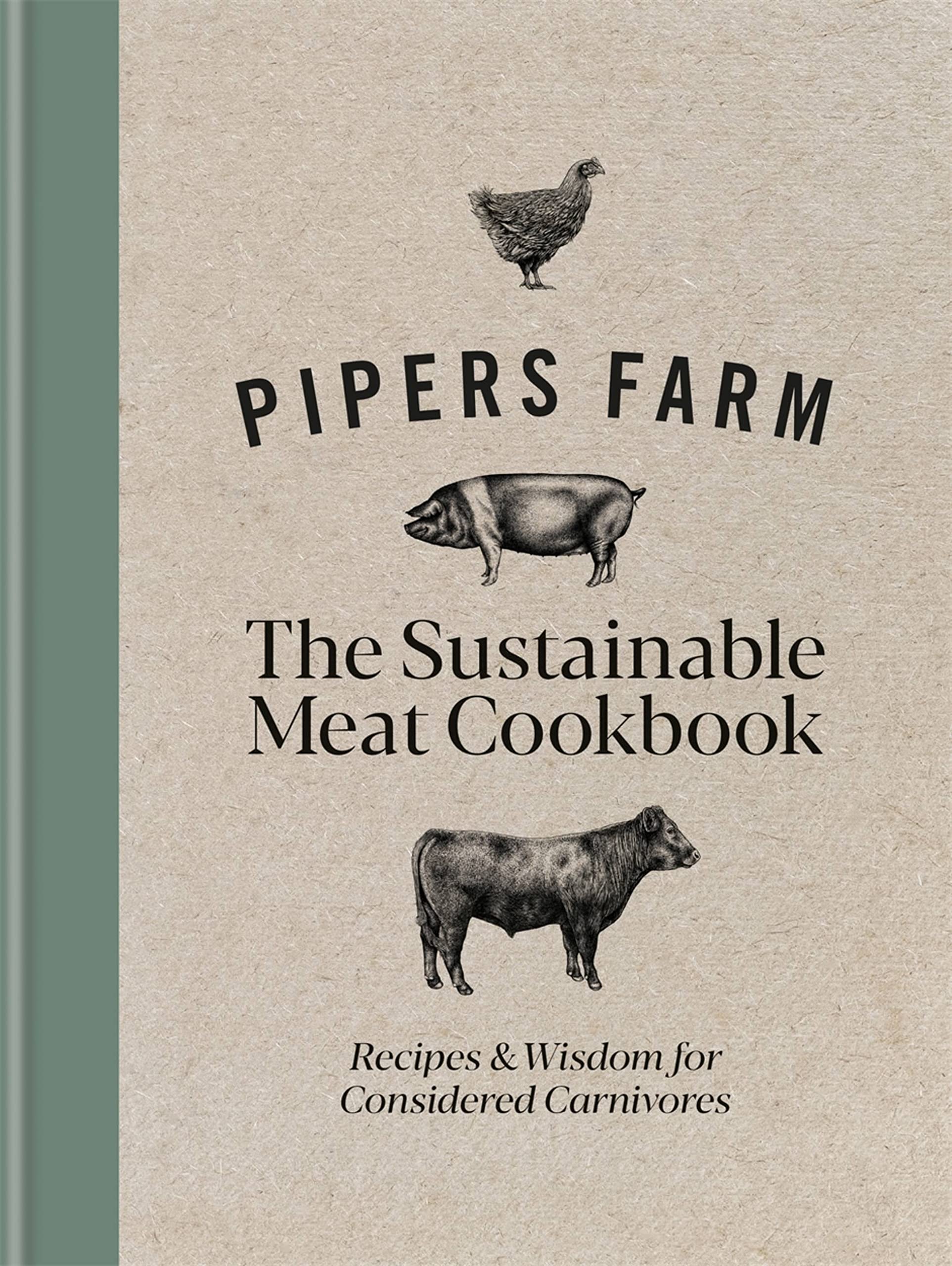 Pipers Farm The Sustainable Meat Cookbook: Recipes & Wisdom for Considered Carn