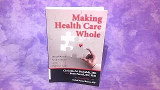 Making Health Care Whole: Integrating Spirituality into Patient Care
