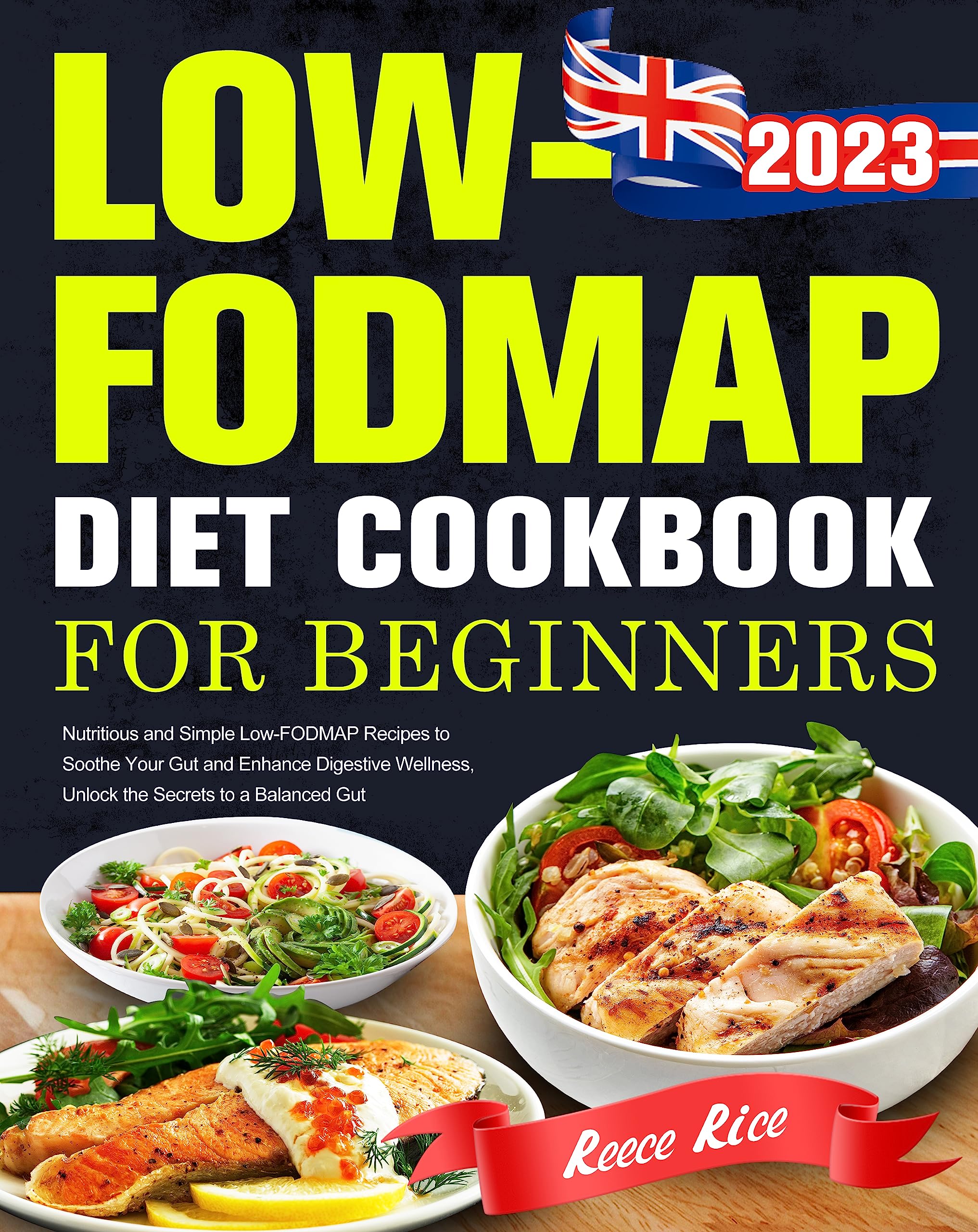 Low-FODMAP Diet Cookbook for Beginners UK: Nutritious and Simple Low-FODMAP Recipes to Soothe Your Gut and Enhance Digestive Wellness, Unlock the Secrets to a Balanced Gut