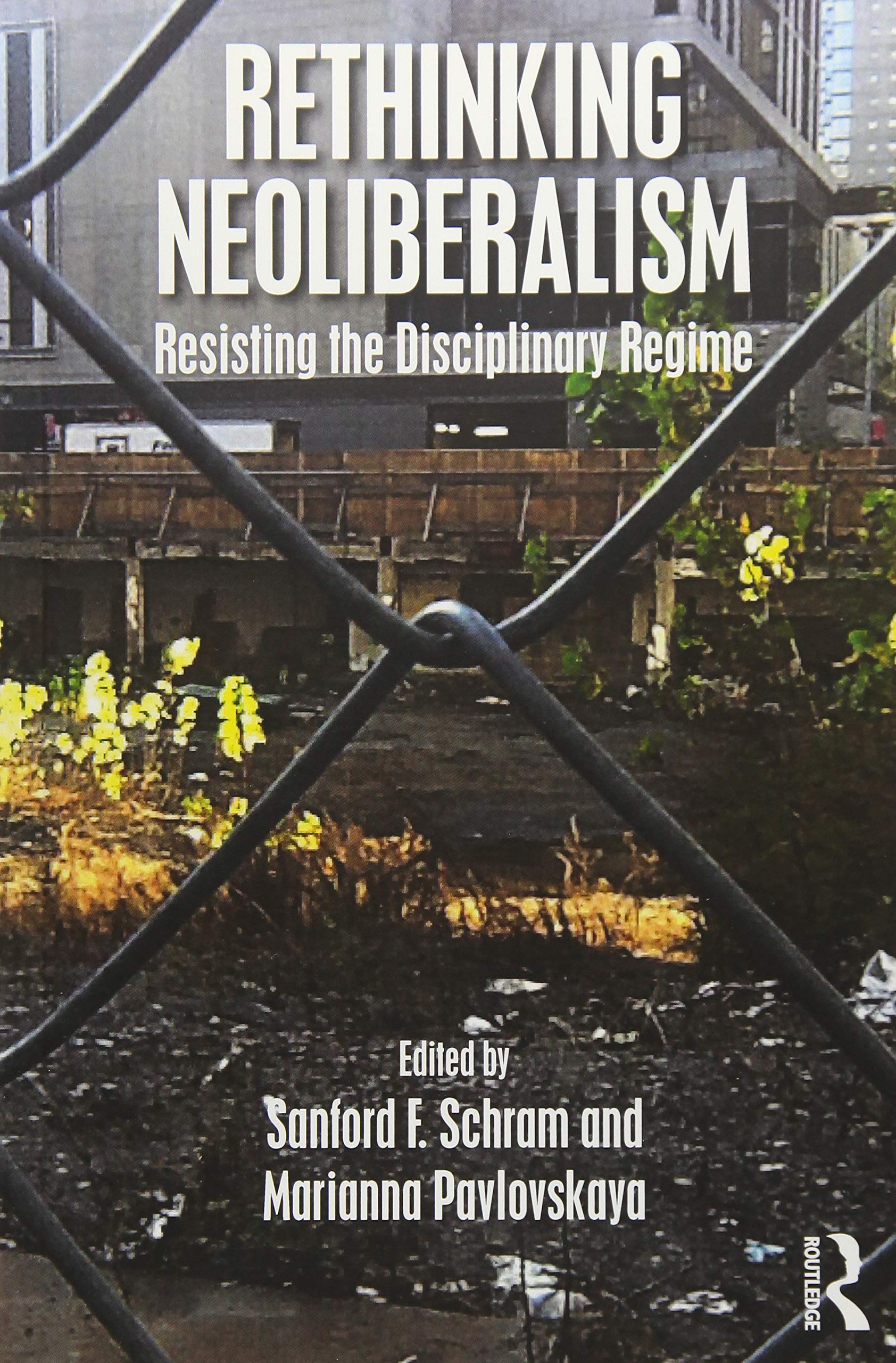 Rethinking Neoliberalism: Resisting the Disciplinary Regime