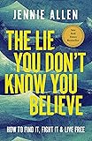 The Lie You Don't Know You Believe: How to Find It, Fight It, and Live Free