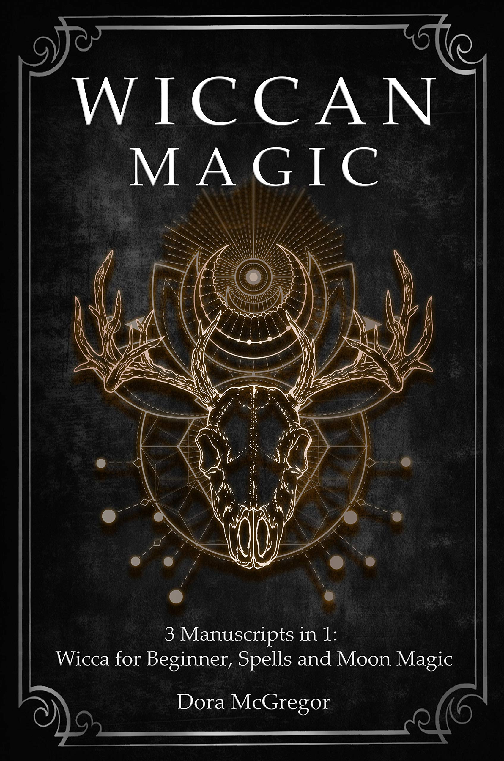 Wiccan Magic: 3 Manuscripts in 1: Wicca for Beginner, Spells and Moon Magic