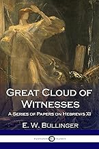 Great Cloud of Witnesses: A Series of Papers on Hebrews XI