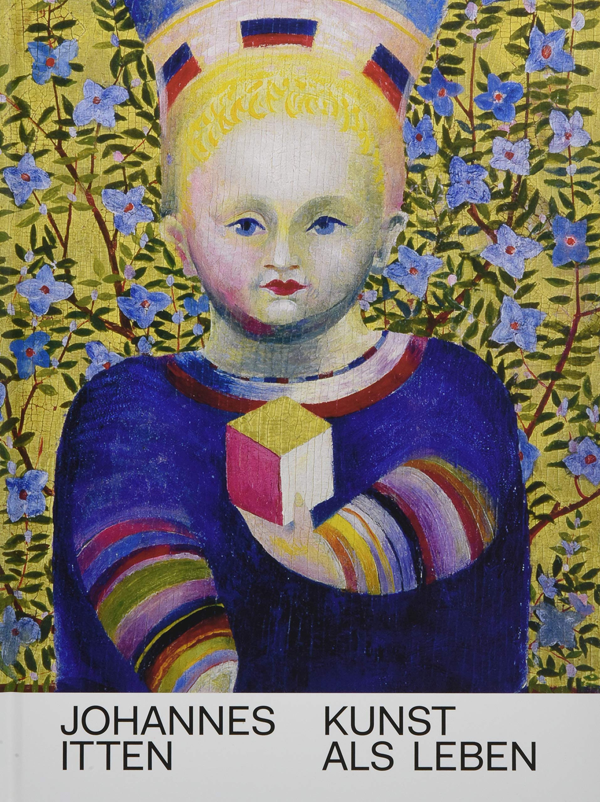 Johannes Itten: Kunst als Leben