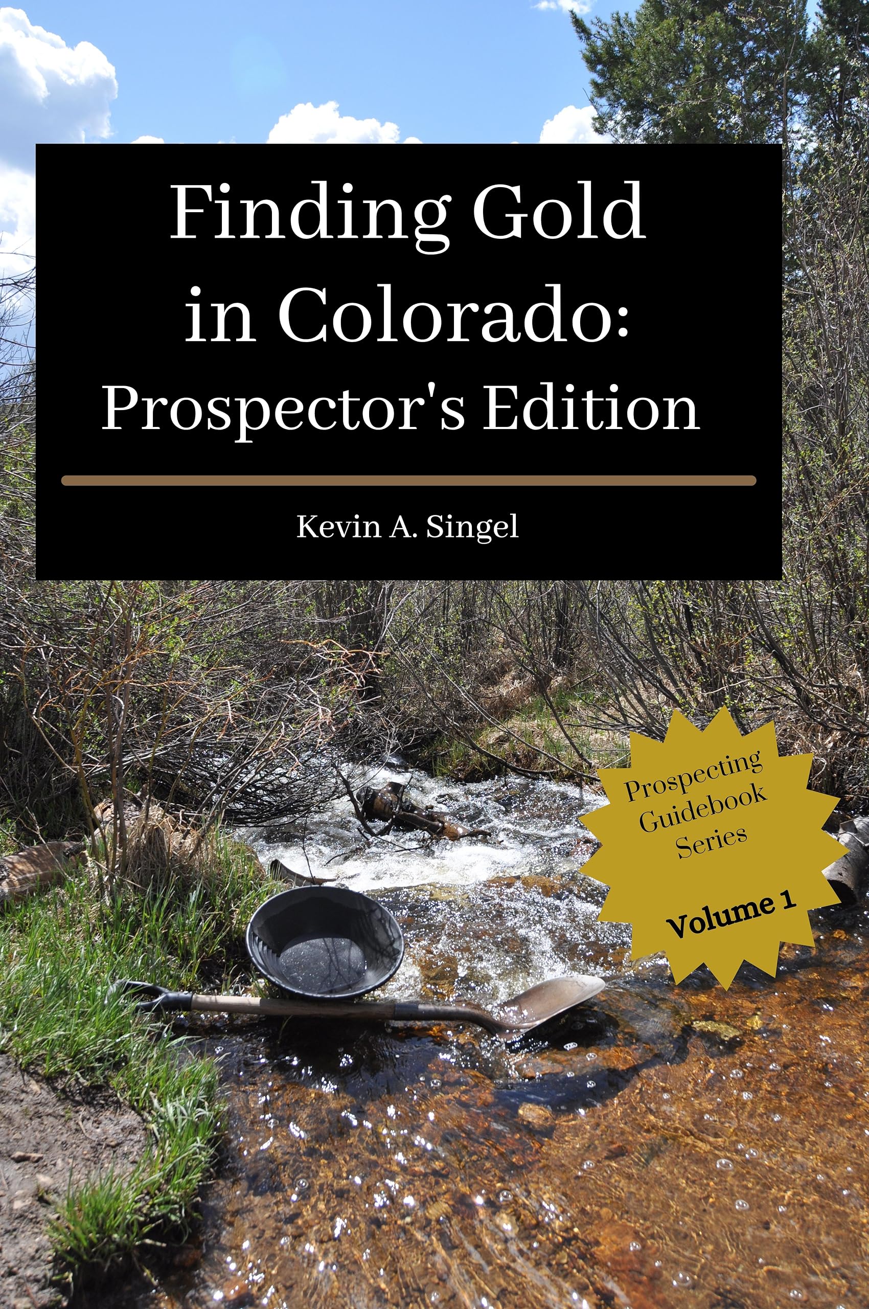 Finding Gold in Colorado: Prospector's Edition: A guide to Colorado's casual gold prospecting, mining history and sightseeing