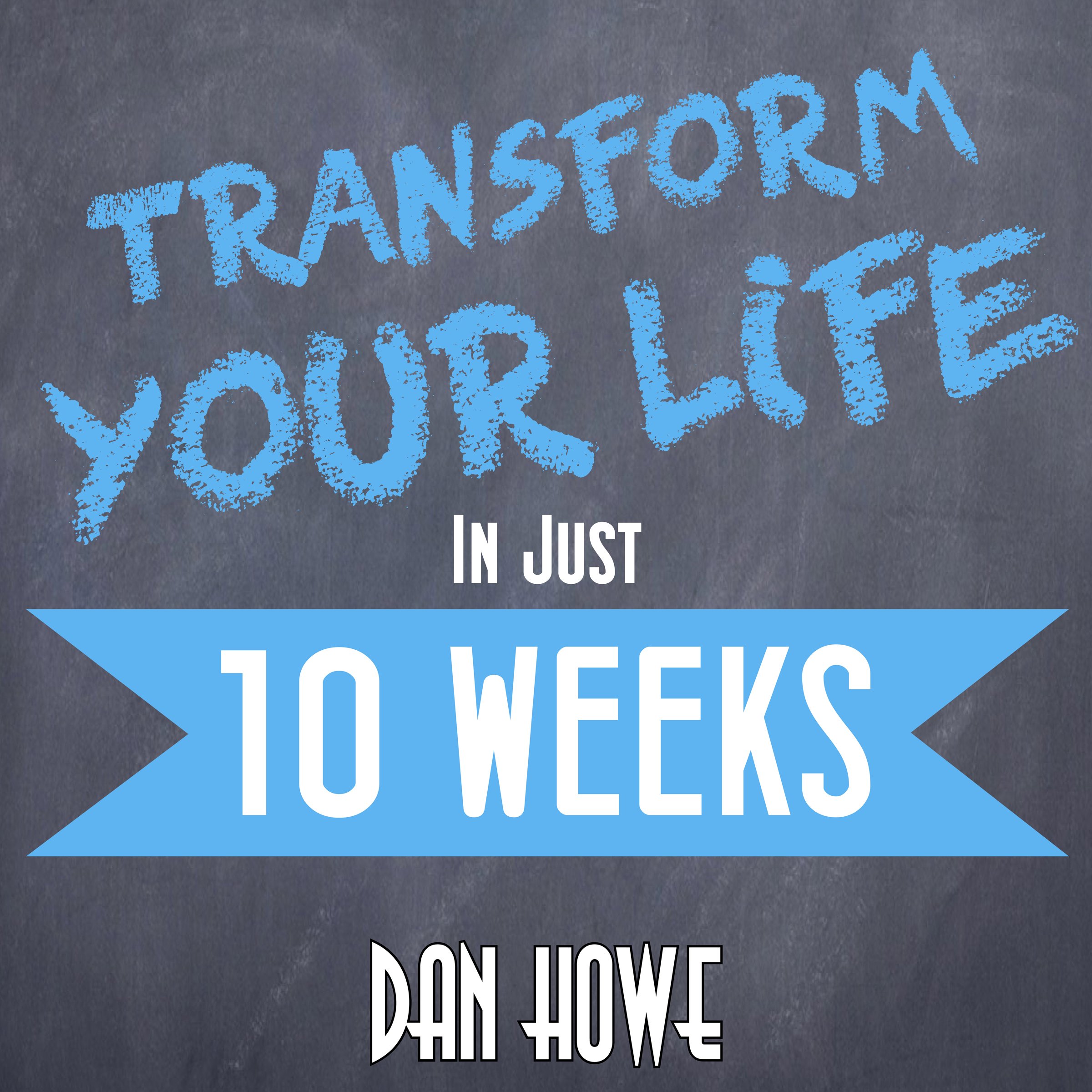 Transform Your Life in Just 10 Weeks