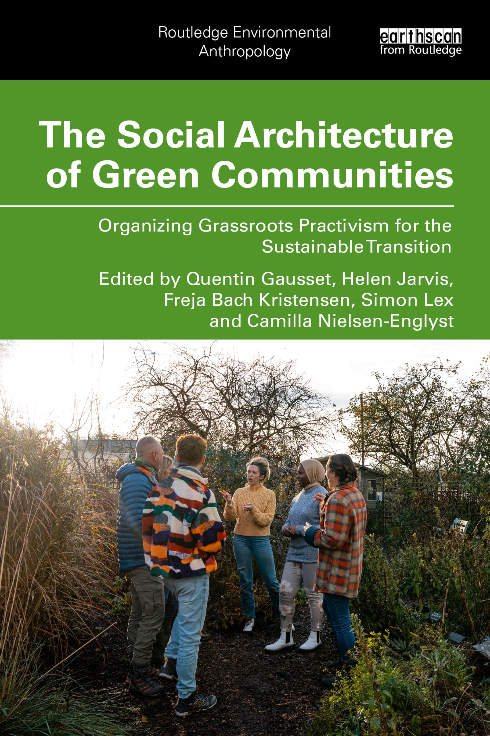 The Social Architecture of Green Communities: Organizing Grassroots Practivism for the Sustainable Transition (Routledge Environmental Anthropology)