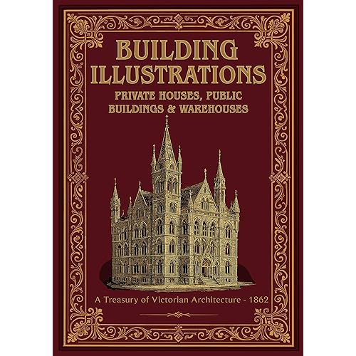 Building Illustrations: Private Houses, Public Buildings & Warehouses (1862)