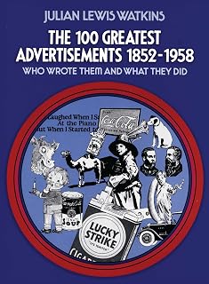 The 100 Greatest Advertisements 1852-1958: Who Wrote Them and What They Did
