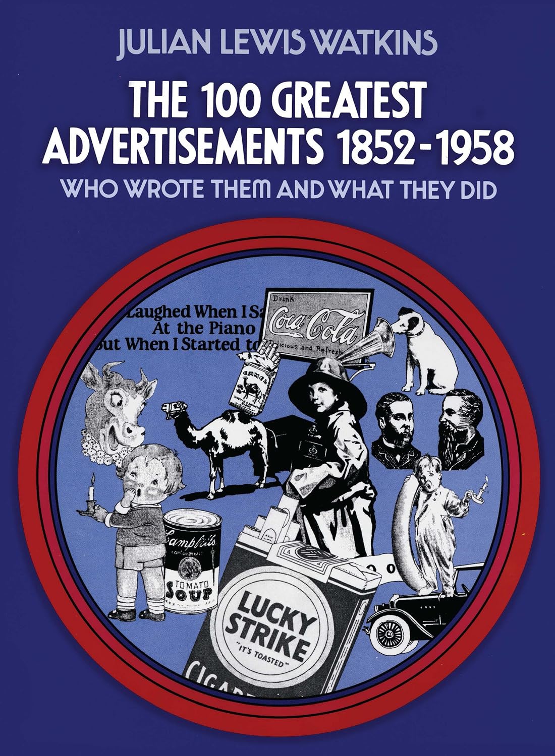 The 100 Greatest Advertisements 1852-1958: Who Wrote Them and What They Did