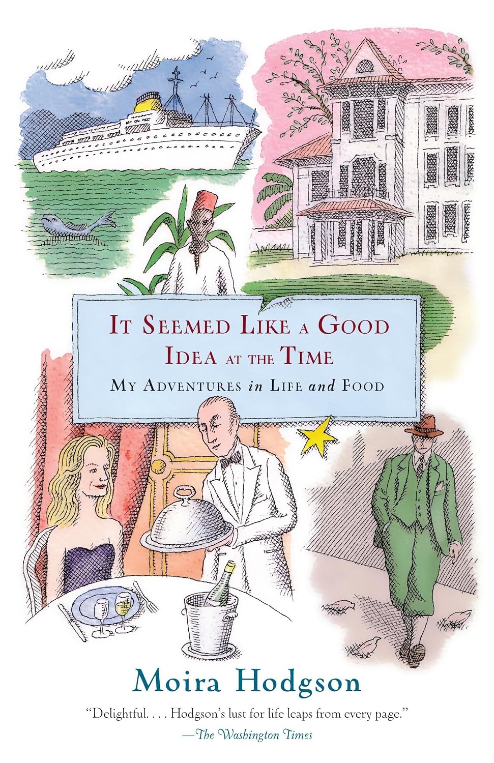 It Seemed Like a Good Idea at the Time: My Adventures in Life and Food