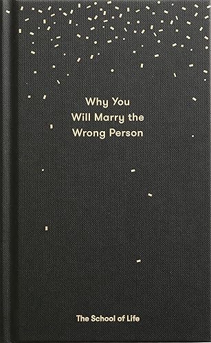 Why You Will Marry the Wrong Person: A pessimist’s guide to marriage, offering insight, practical advice, and consolation. (Essay Books)