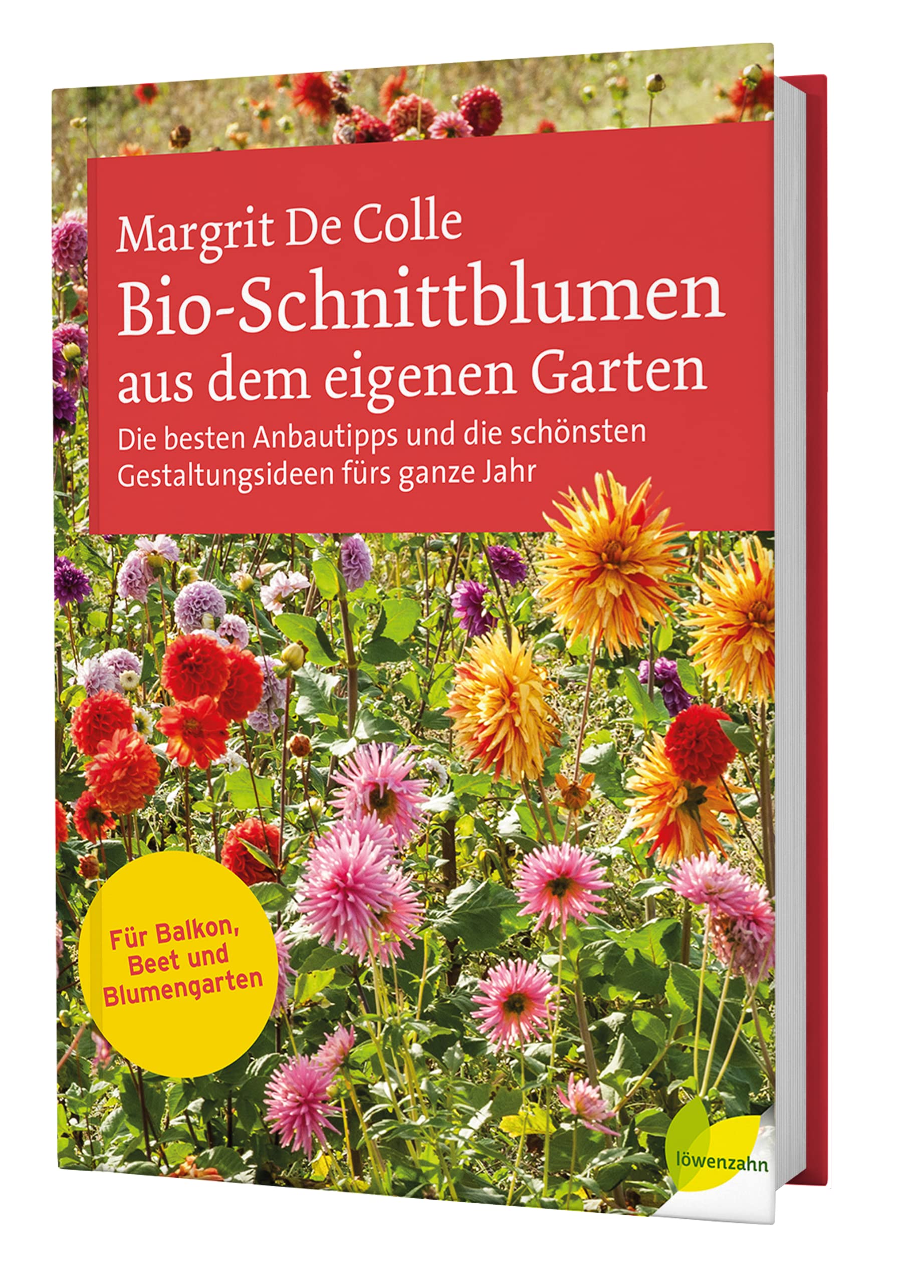 Bio-Schnittblumen aus dem eigenen Garten: Die besten Anbautipps und die schönsten Gestaltungsideen fürs ganze Jahr. Für Balkon, Beet und Blumengarten
