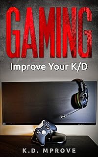 Gaming: Improve Your K/D (Gaming Books, Gaming Magazine, Gaming Addiction, Gaming Computer Hardware)