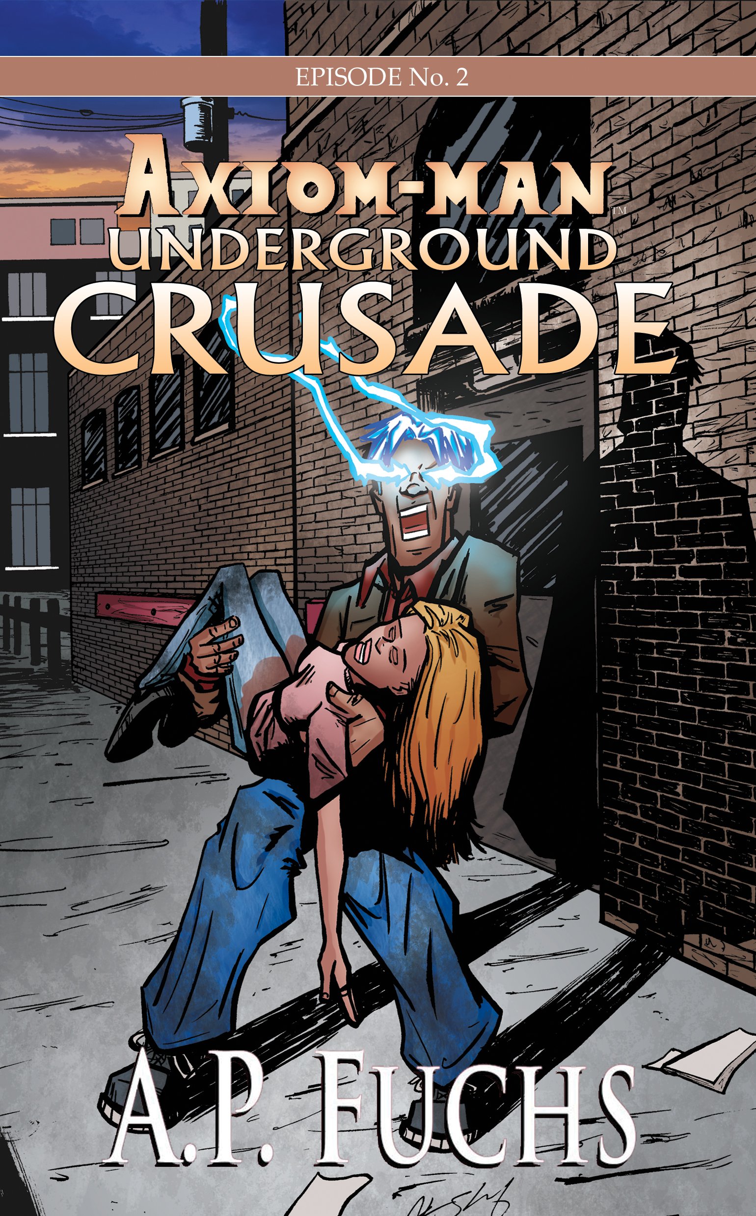 Axiom-man: Underground Crusade: A Superhero Novel [Axiom-man Saga Episode No. 2] (The Axiom-man Saga: A Superhero Series Book 7)