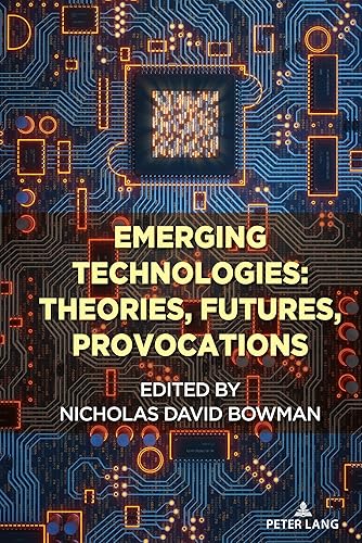 Emerging Technologies: Theories, Futures, Provocations (Digital Formations)