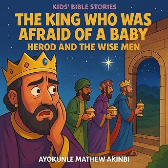 The King Who Was Afraid of a Baby Herod and the Wise Men Audiobook by Ayokunle Mathew Akinbi episode artwork