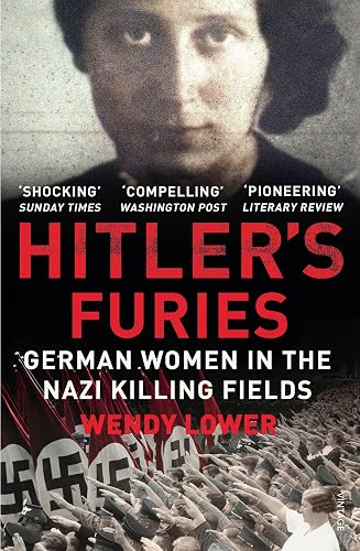 Hitler's Furies: German Women in the Nazi Killing Fields