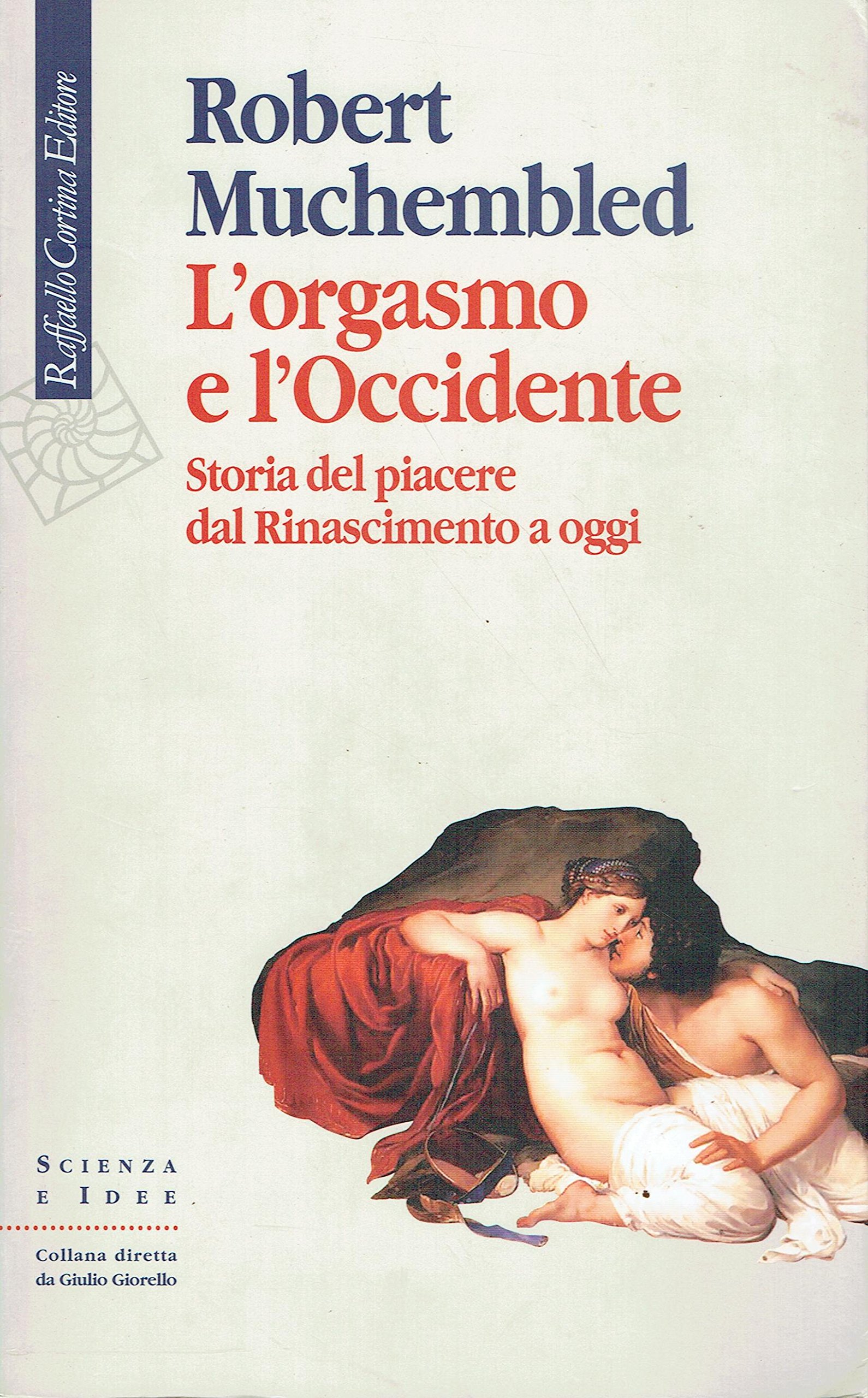 L'orgasmo E L'occidente. Storia Del Piacere Dal Rinascimento A Oggi - 4