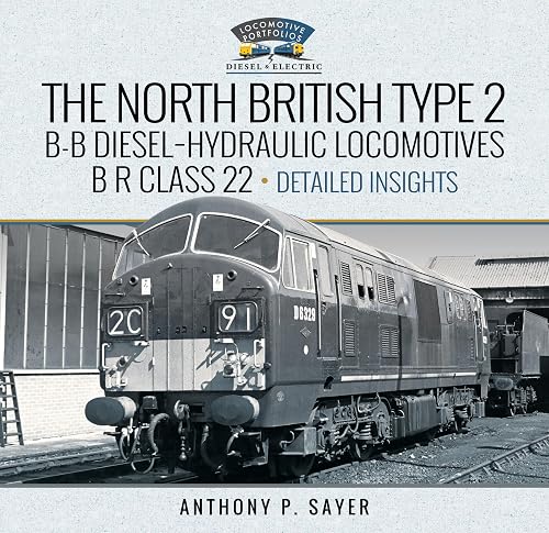 North British Type 2 B-B Diesel-Hydraulic Locomotives, B R Class 22 - Volume 2 - Detailed Insights