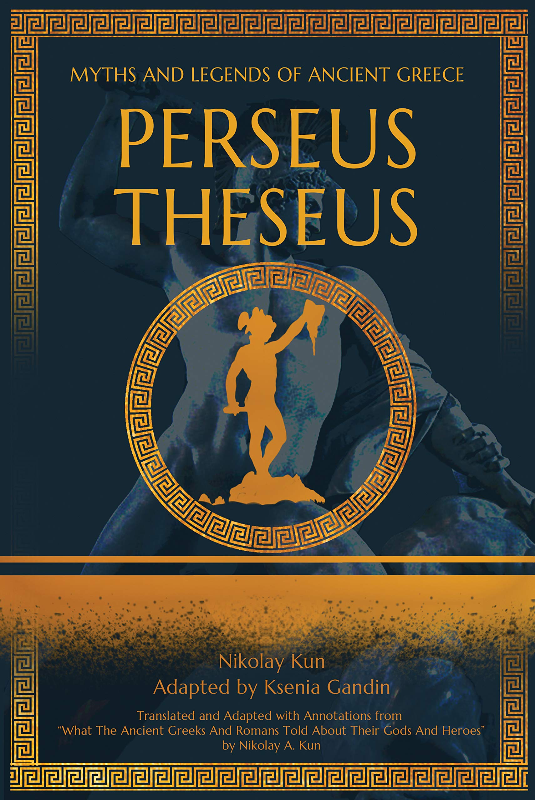 Perseus, Theseus: Adapted from "What The Ancient Greeks And Romans Told About Their Gods And Heroes" by Nikolay A. Kun (Myths and Legends of Ancient Greece)