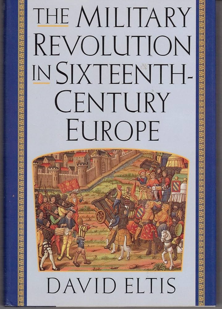 The Military Revolution in Sixteenth-Century Europe: Eltis, David