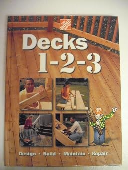 Decks 1-2-3 Design, Build, Maintain, Repair
